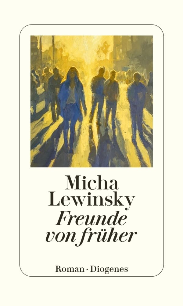 buechlade_hochdorf_micha_lewinsky_freunde_von_früher_diogenes_verlag_2026